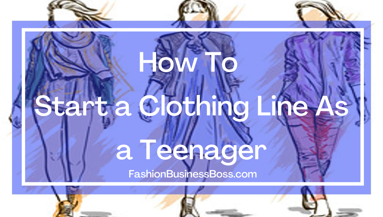 How To Start a Clothing Line As a Teenager