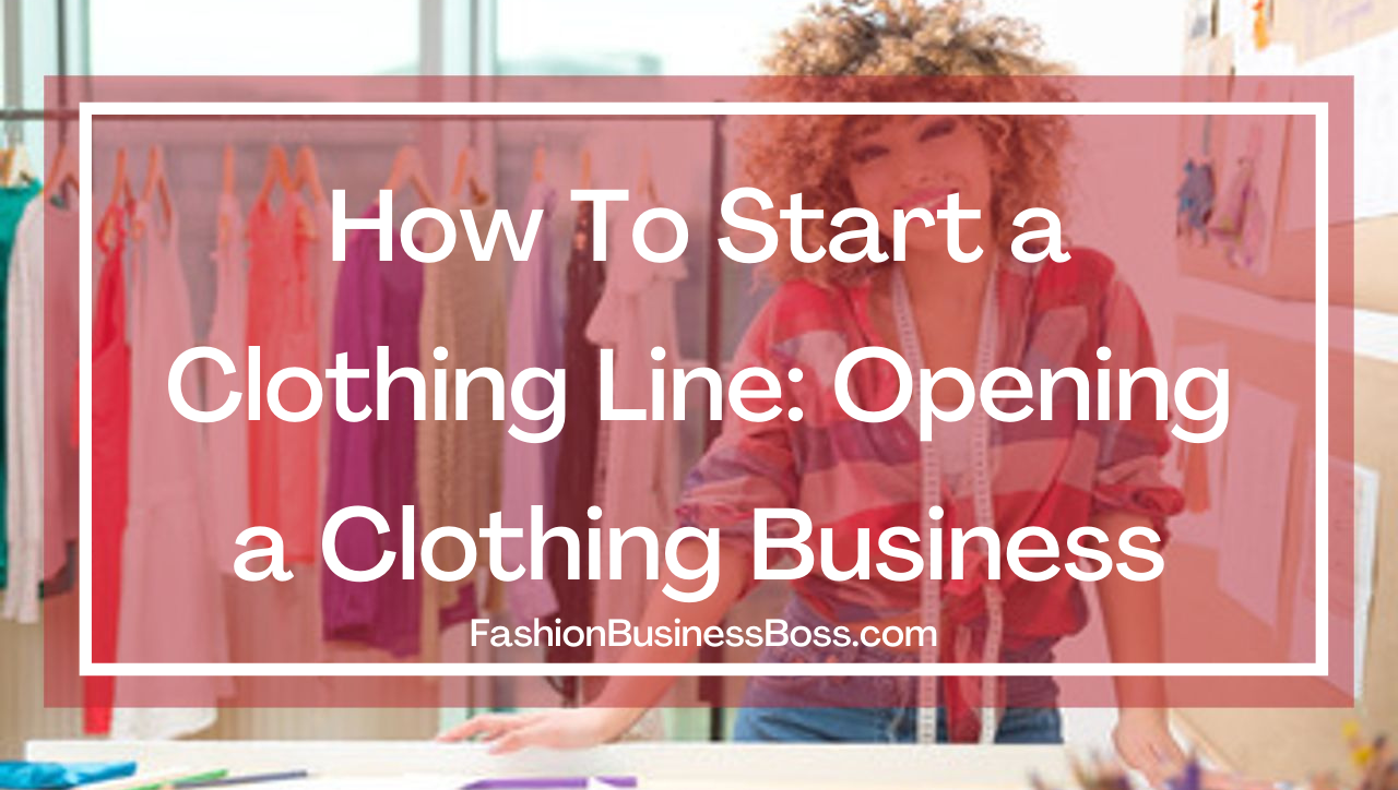 How To Start a Clothing Line: Opening a Clothing Business - Fashion ...