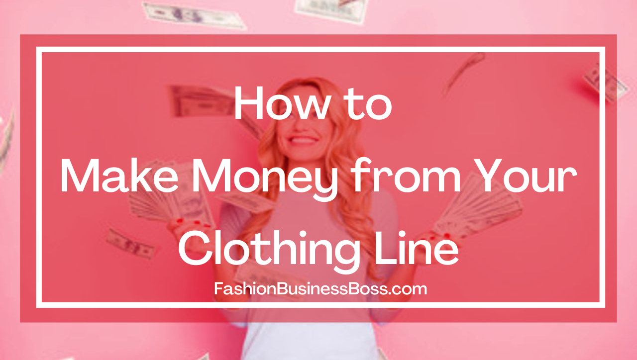 How to Make Money From Your Clothing Line