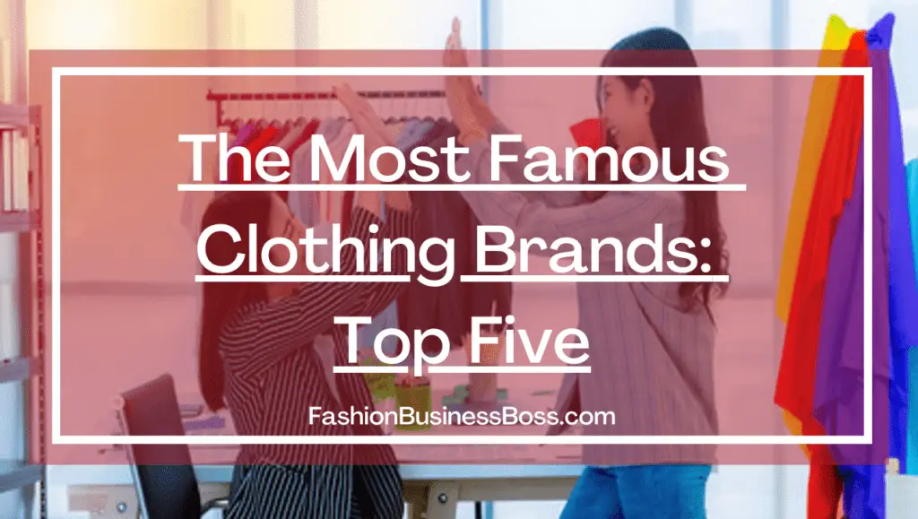 the-most-famous-clothing-brands-top-five-fashion-business-boss