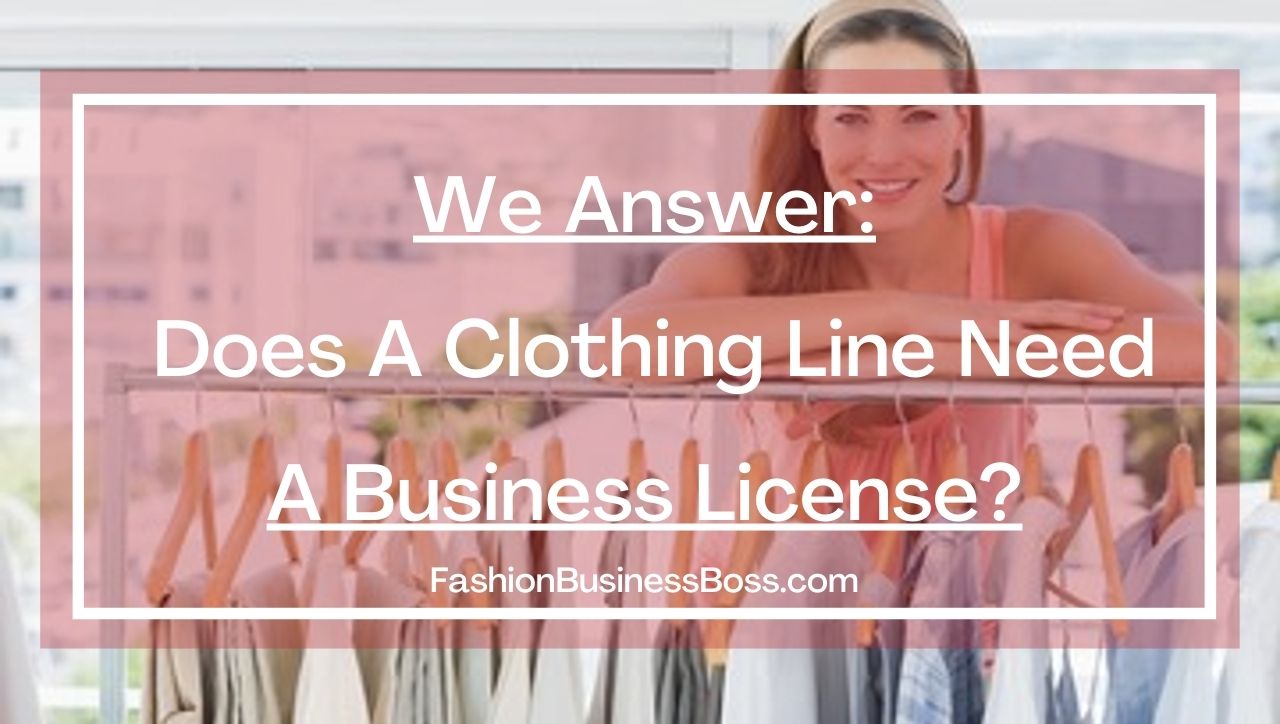 We Answer: Does A Clothing Line Need A Business License?