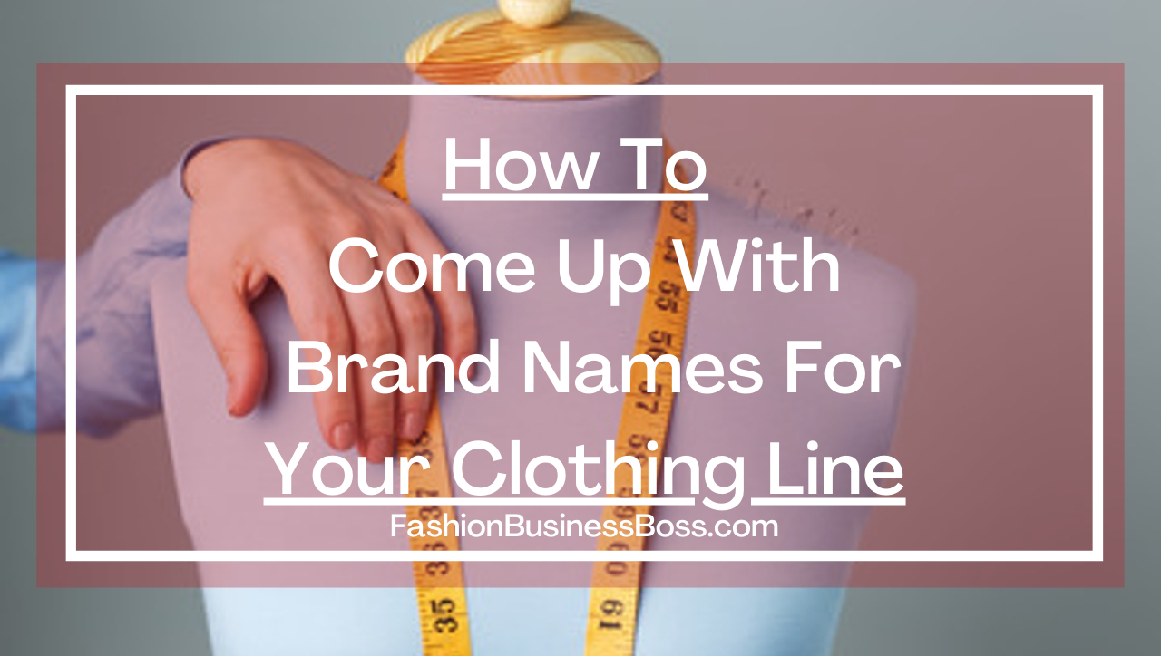How to Come up With Brand Names for Your Clothing Line