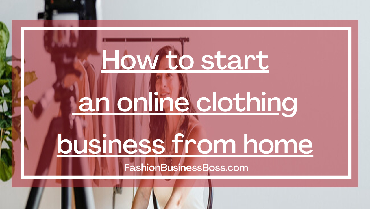 How to start an online clothing business from home