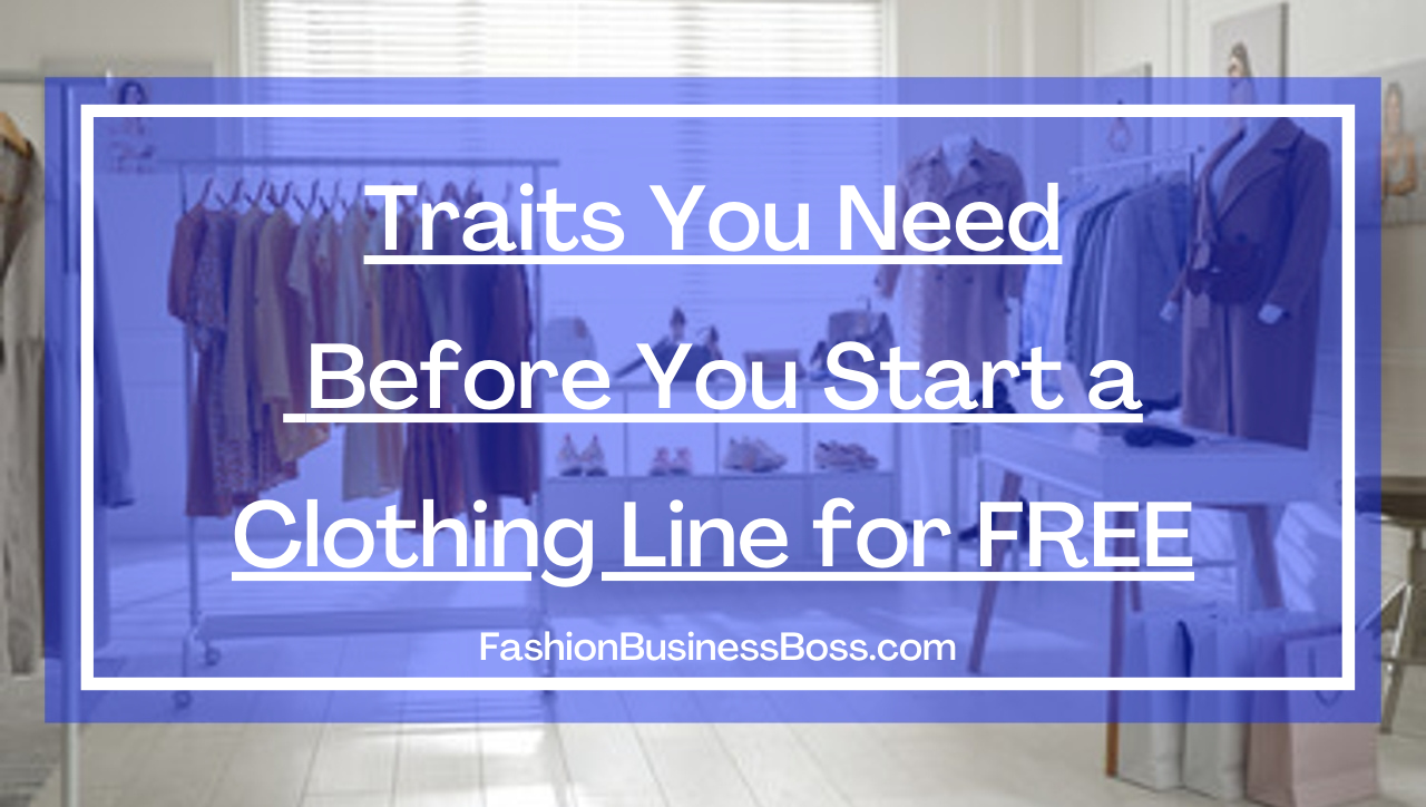 Traits You Need Before You Start a Clothing Line For FREE