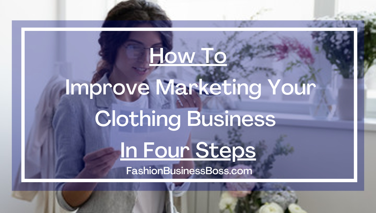 How To Improve Marketing Your Clothing Business In Four Steps