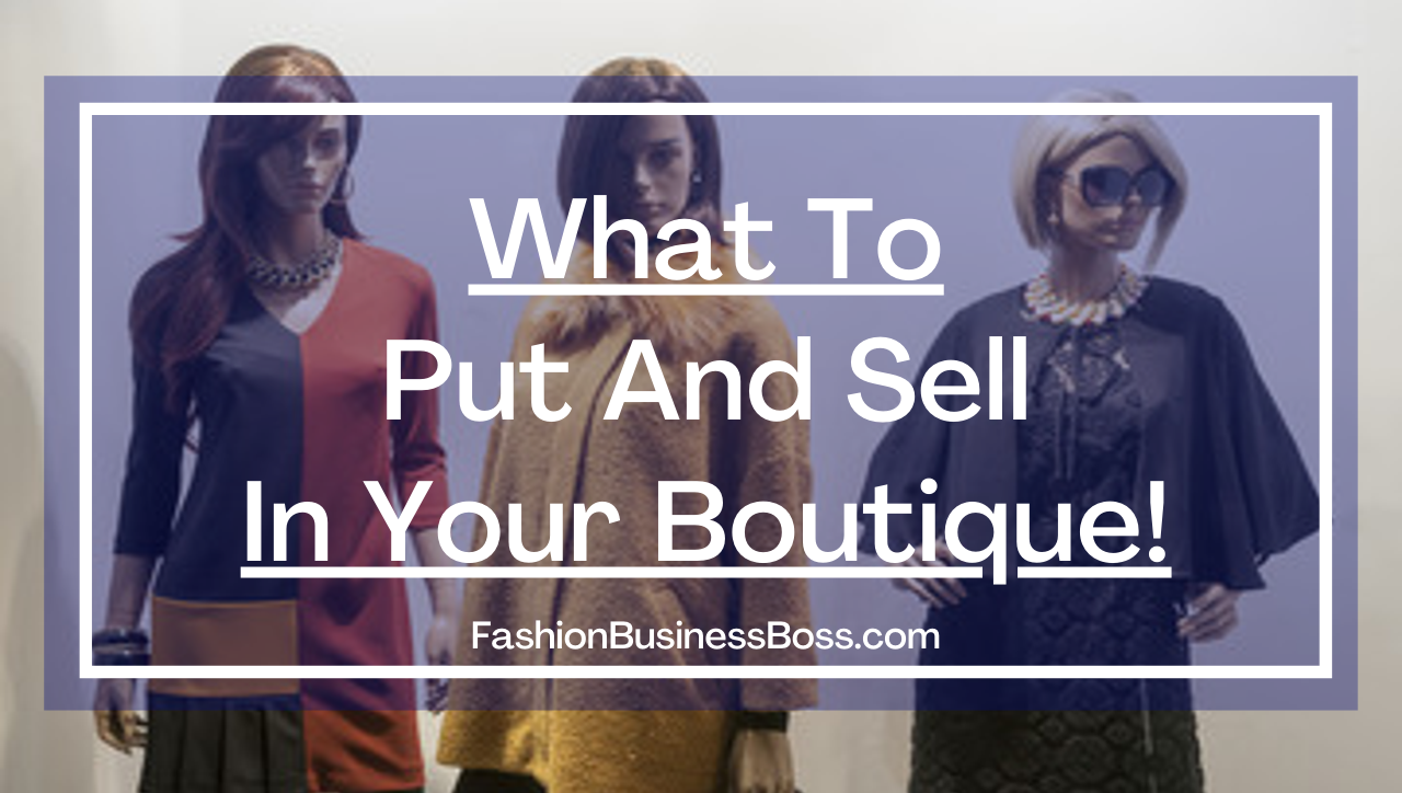 What to Put and Sell in Your Boutique!