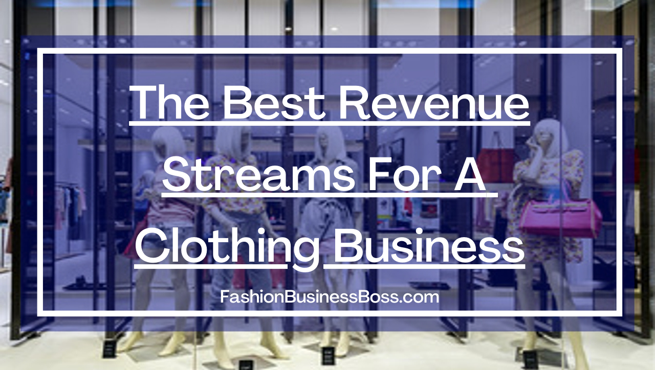 The Best Revenue Streams For A Clothing Business