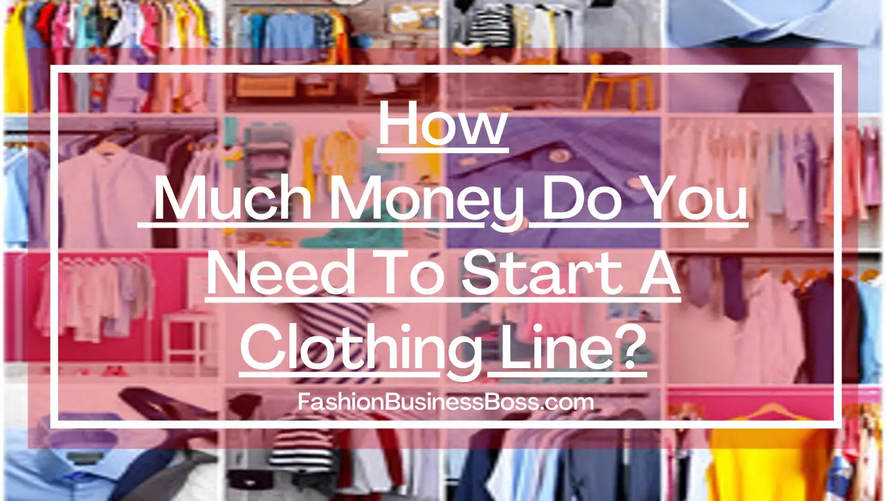 How Much Money Do You Need To Start A Clothing Line?