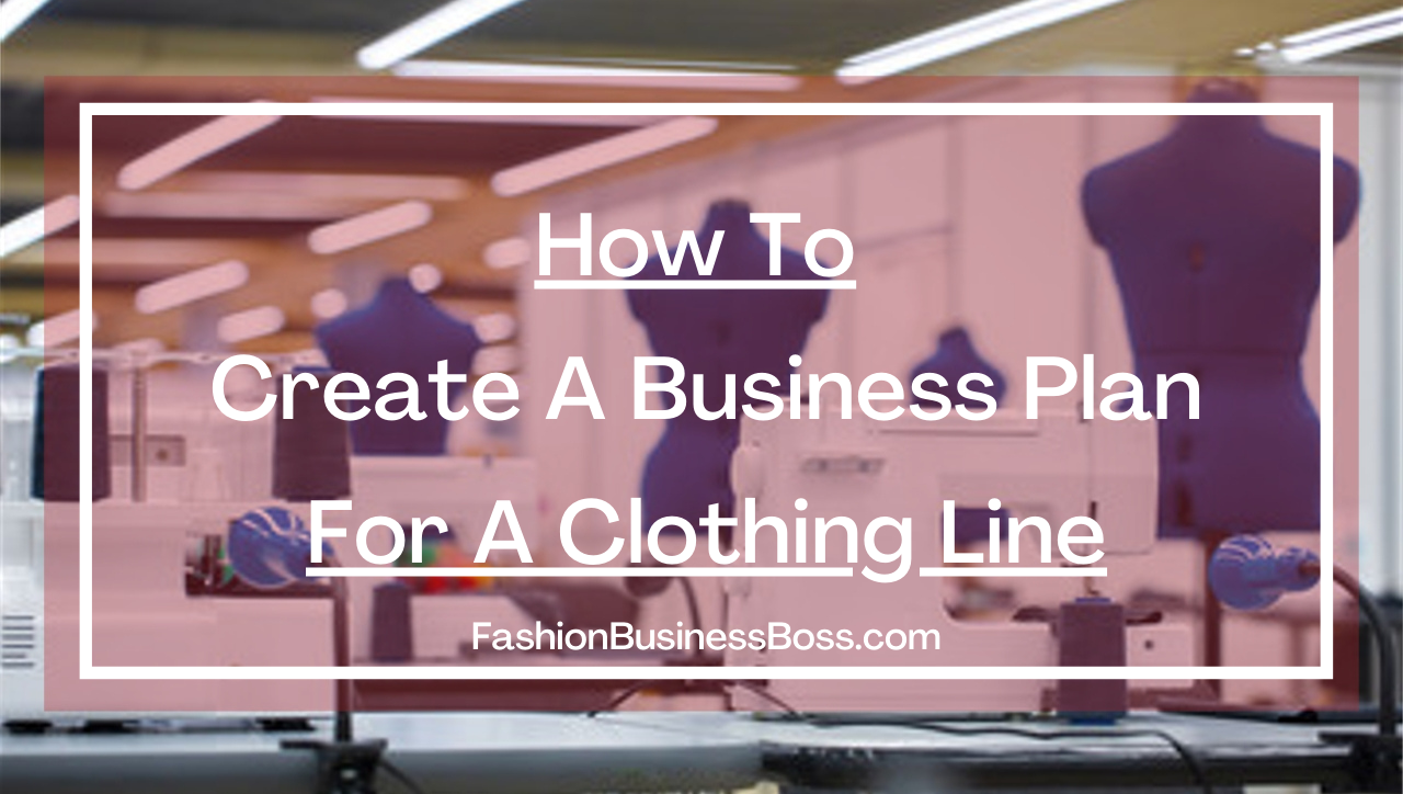 How To Create A Business Plan For A Clothing Line - Fashion Business Boss