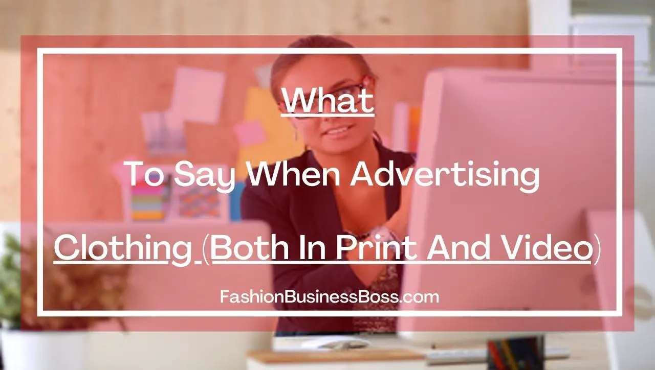 What To Say When Advertising Clothing (Both In Print And Video)