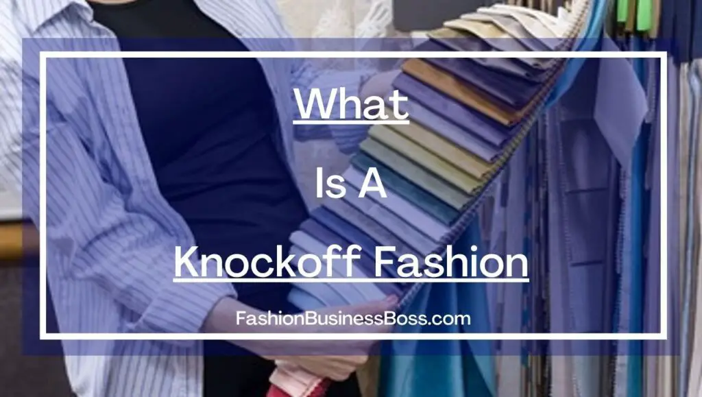 What Is A Knockoff Fashion Fashion Business Boss