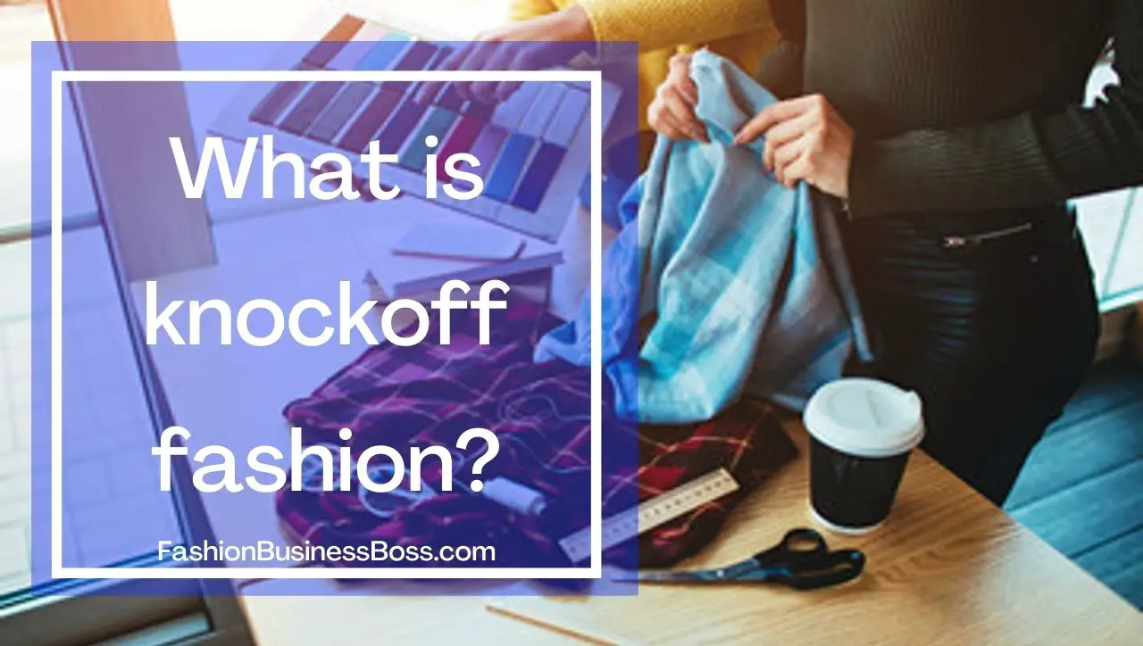 What Is A Knockoff Fashion Fashion Business Boss