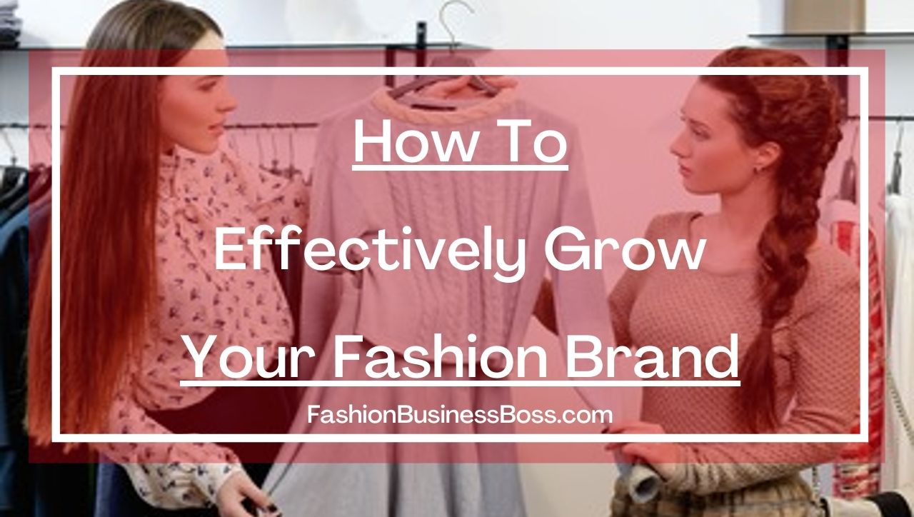 How to effectively grow your fashion brand