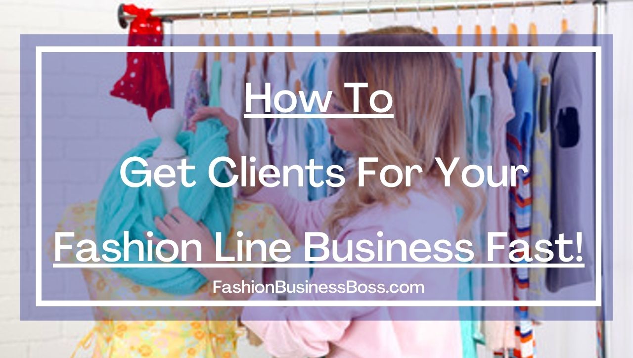 How To Get Clients For Your Fashion Line Business FAST