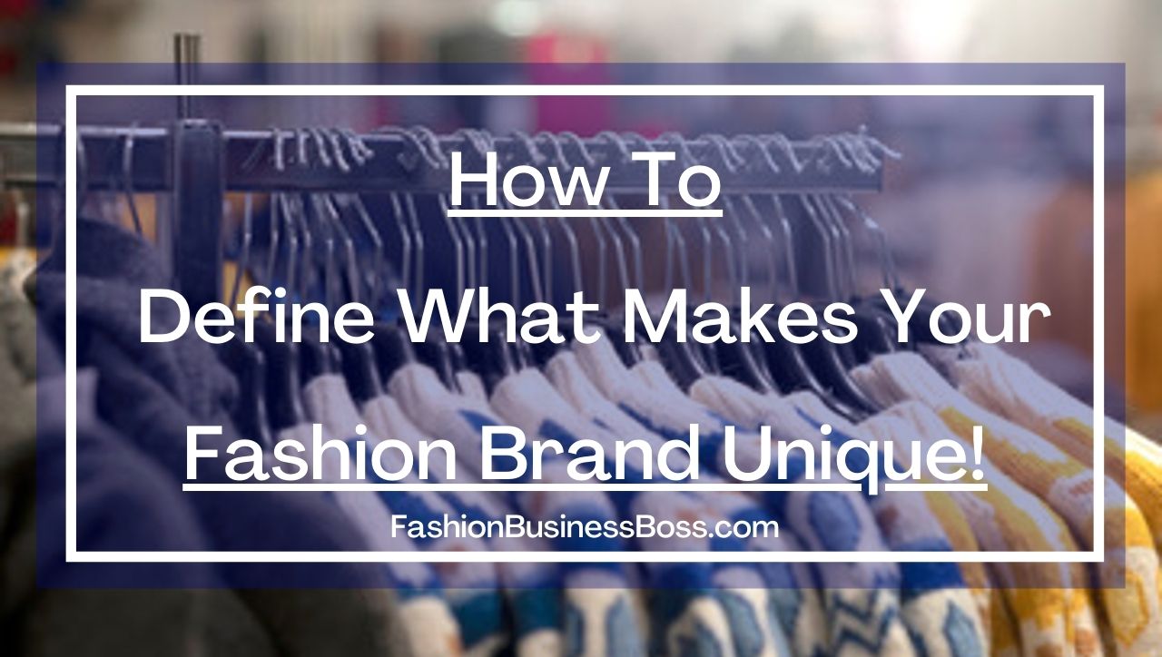How To Define What Makes Your Fashion Brand Unique