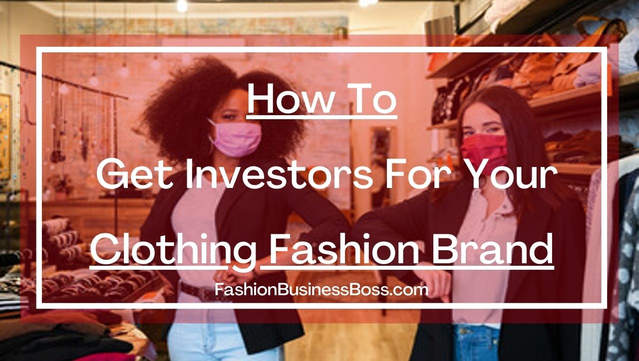How To Get Investors For Your Fashion Clothing Brand.
