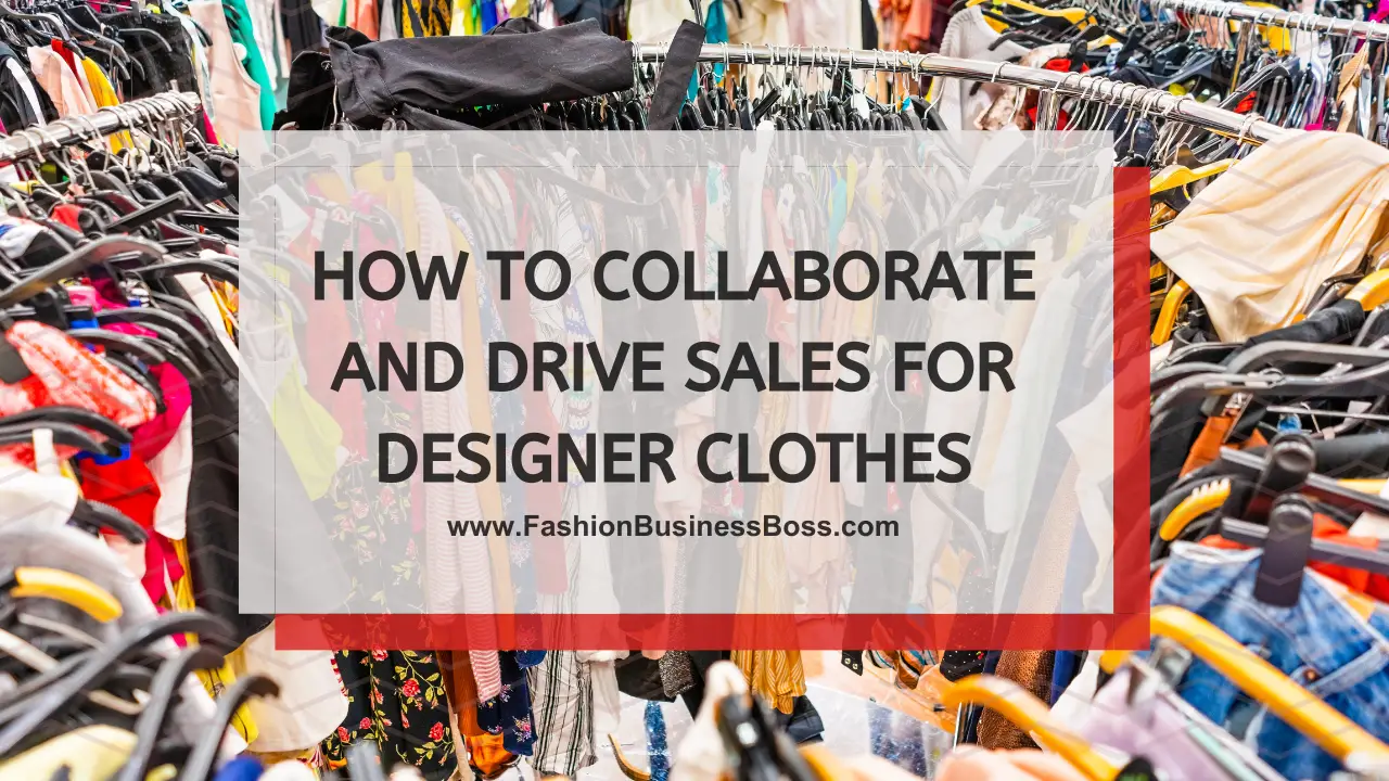 How to Collaborate and Drive Sales for Designer Clothes
