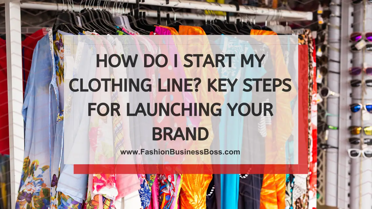 How Do I Start My Clothing Line? Key Steps for Launching Your Brand ...