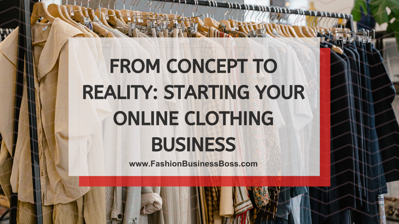 From Concept to Reality: Starting Your Online Clothing Business
