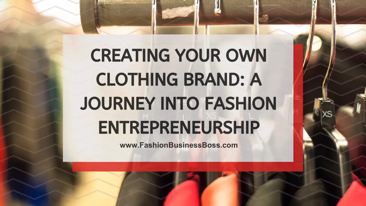 Creating Your Own Clothing Brand: A Journey into Fashion Entrepreneurship