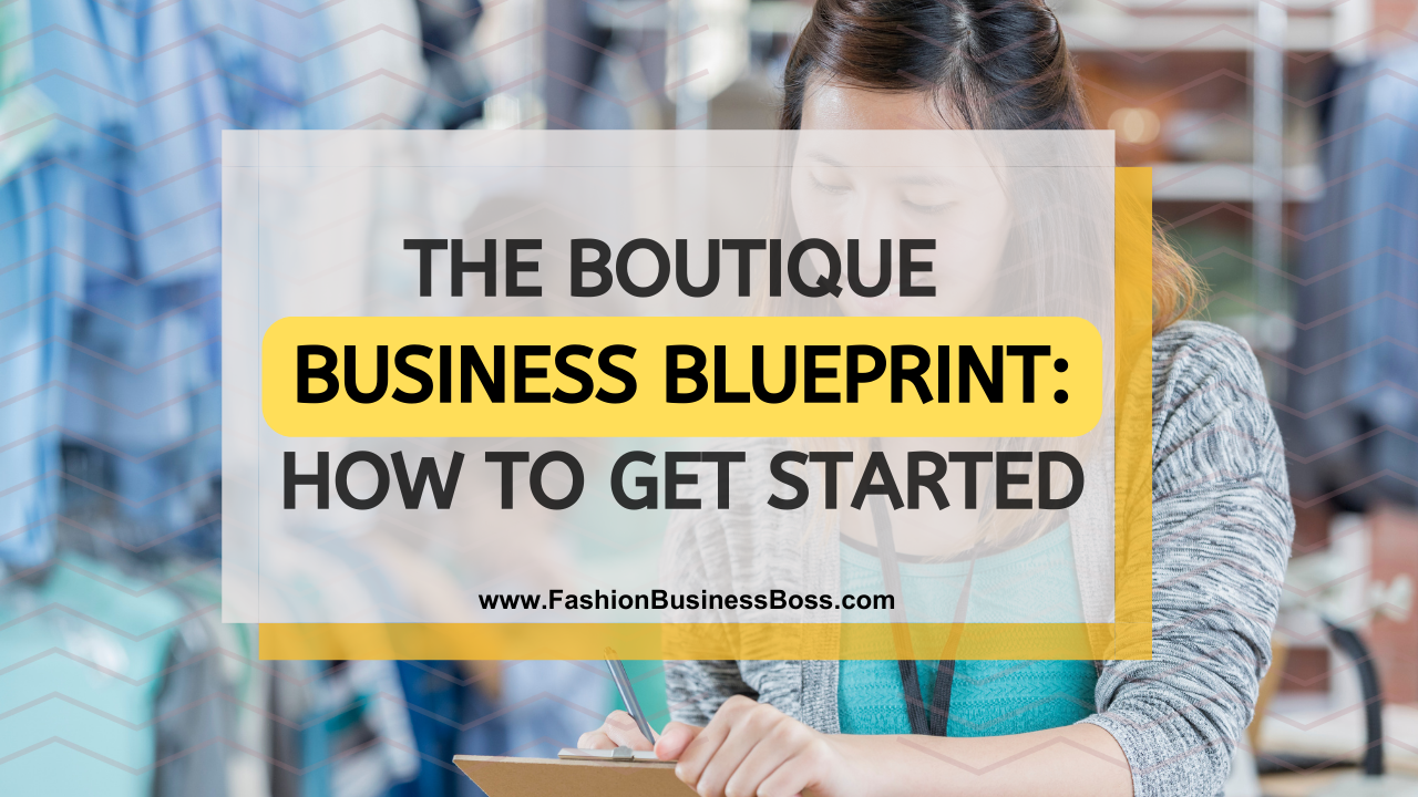 The Boutique Business Blueprint: How to Get Started - Fashion Business Boss