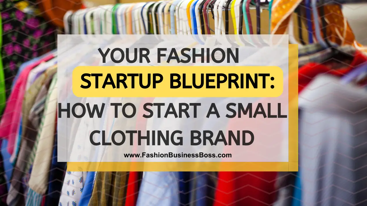 Your Fashion Startup Blueprint: How to Start a Small Clothing Brand