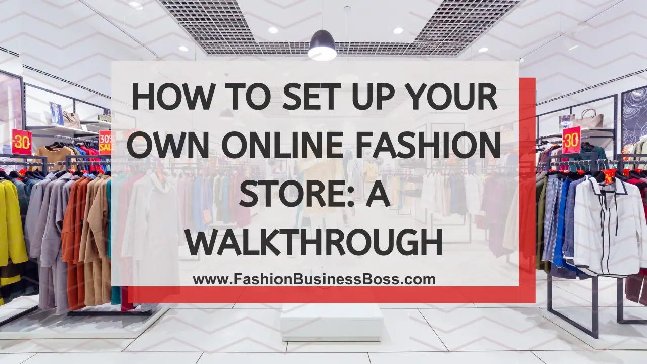 How to Set Up Your Own Online Fashion Store: A Walkthrough