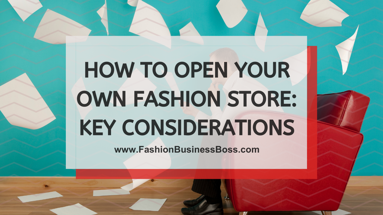How to Open Your Own Fashion Store: Key Considerations