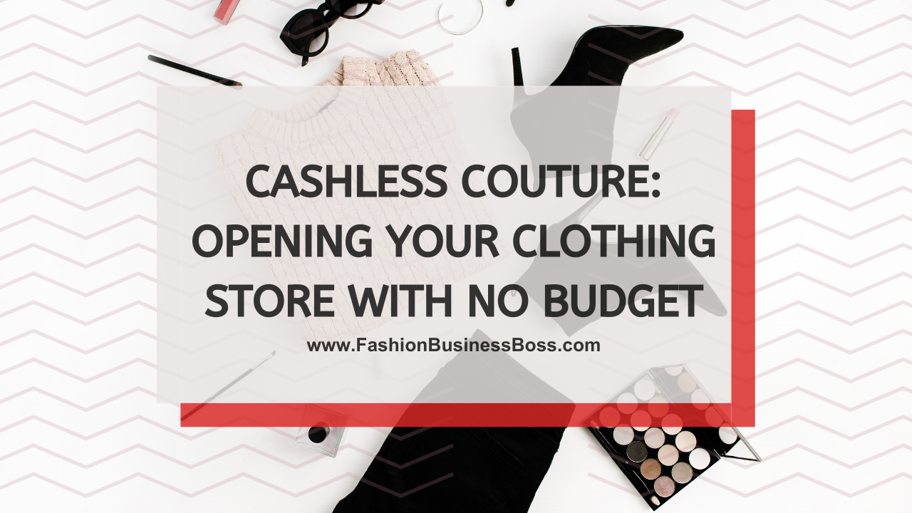Cashless Couture: Opening Your Clothing Store with No Budget