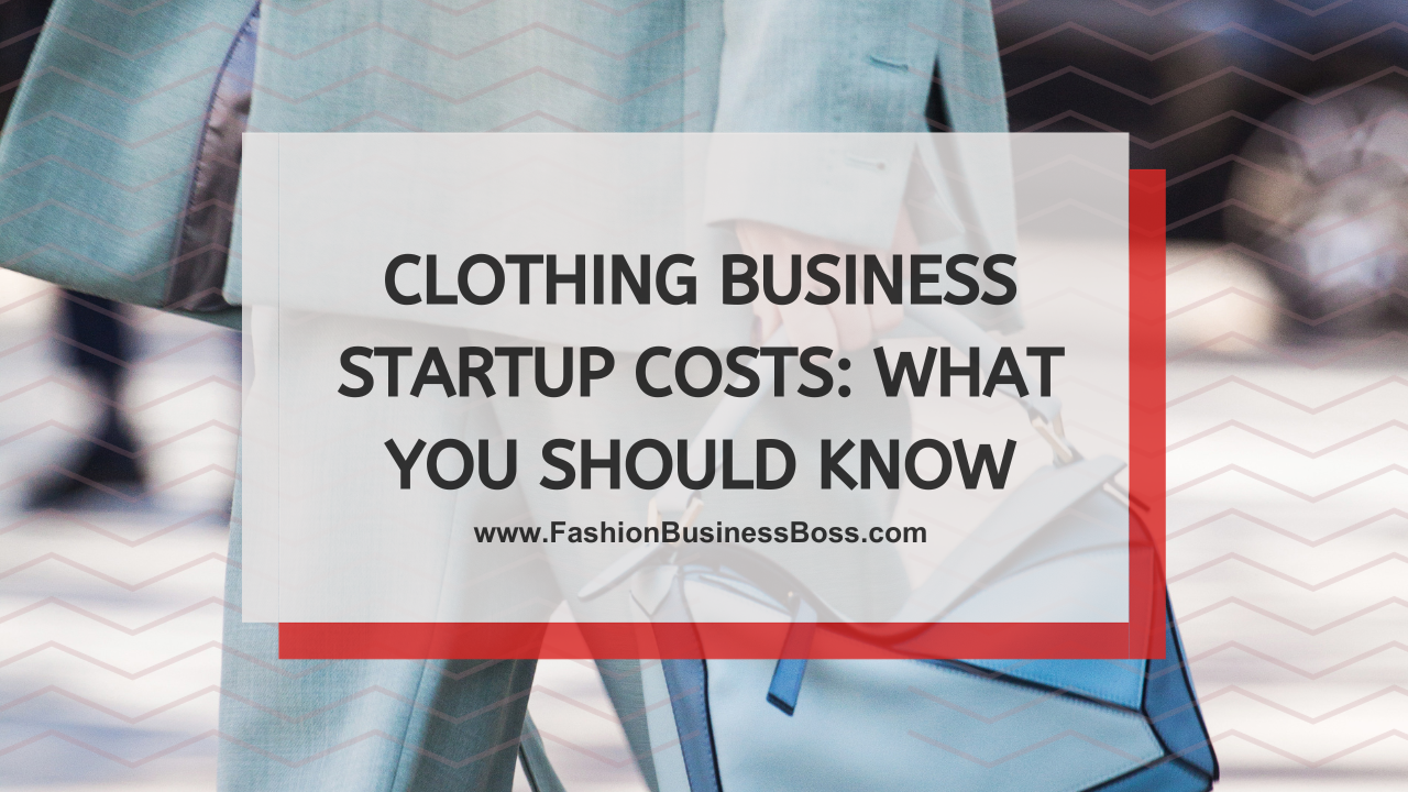 Clothing Business Startup Costs: What You Should Know