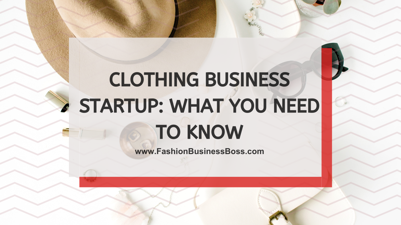 Clothing Business Startup: What You Need to Know