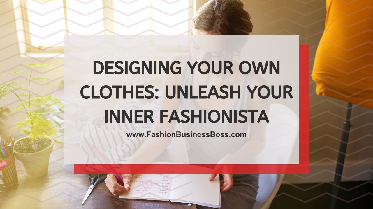 Create Your Own Clothing: Express Your Unique Style
