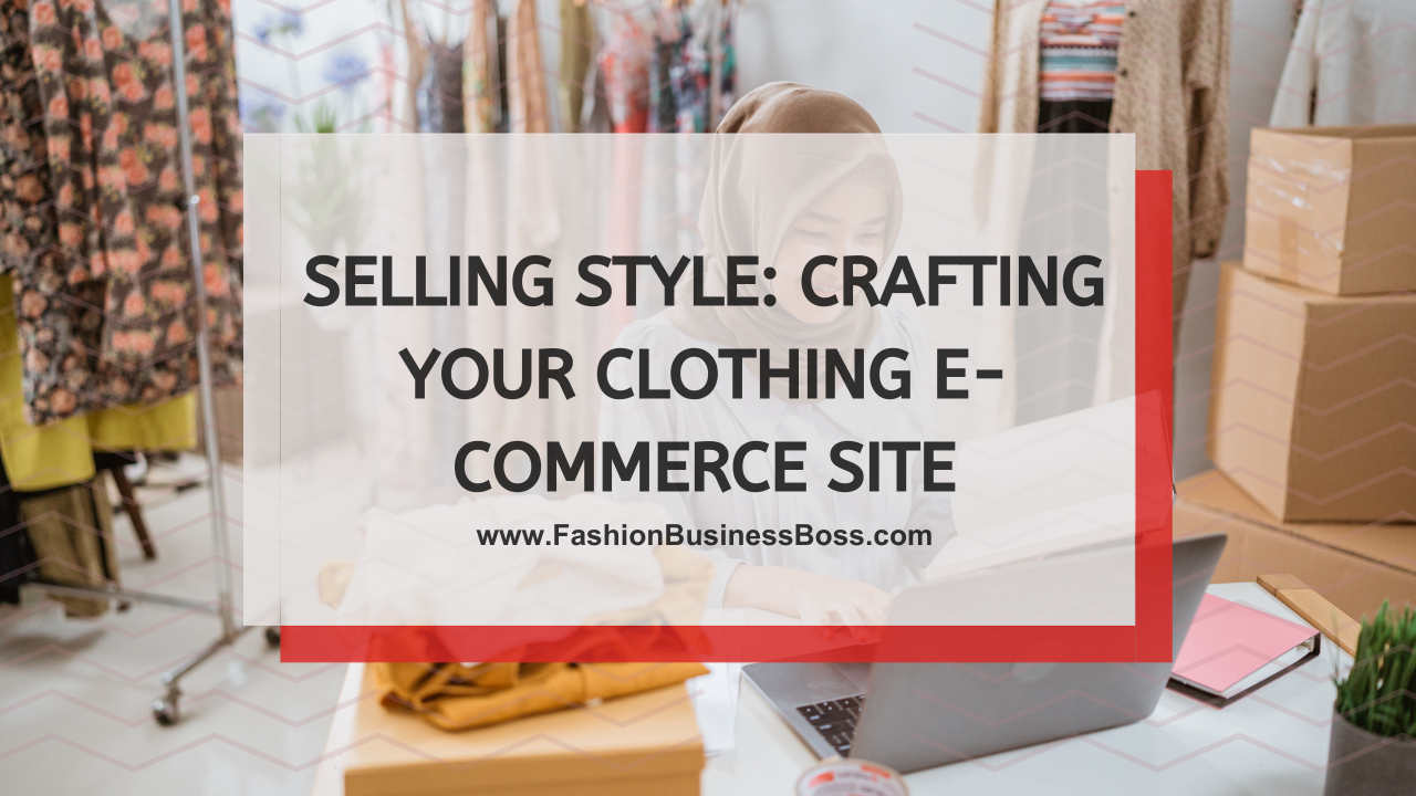 Selling Style: Crafting Your Clothing E-Commerce Site