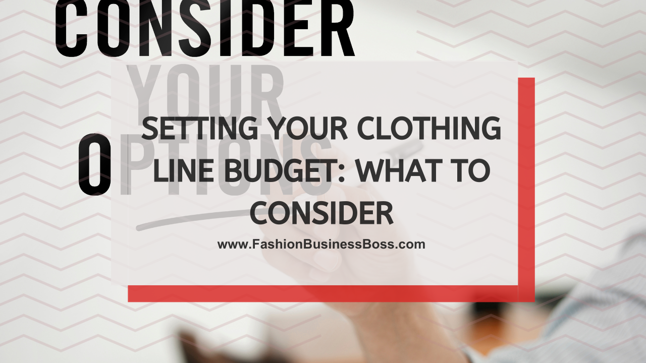 Setting Your Clothing Line Budget: What to Consider