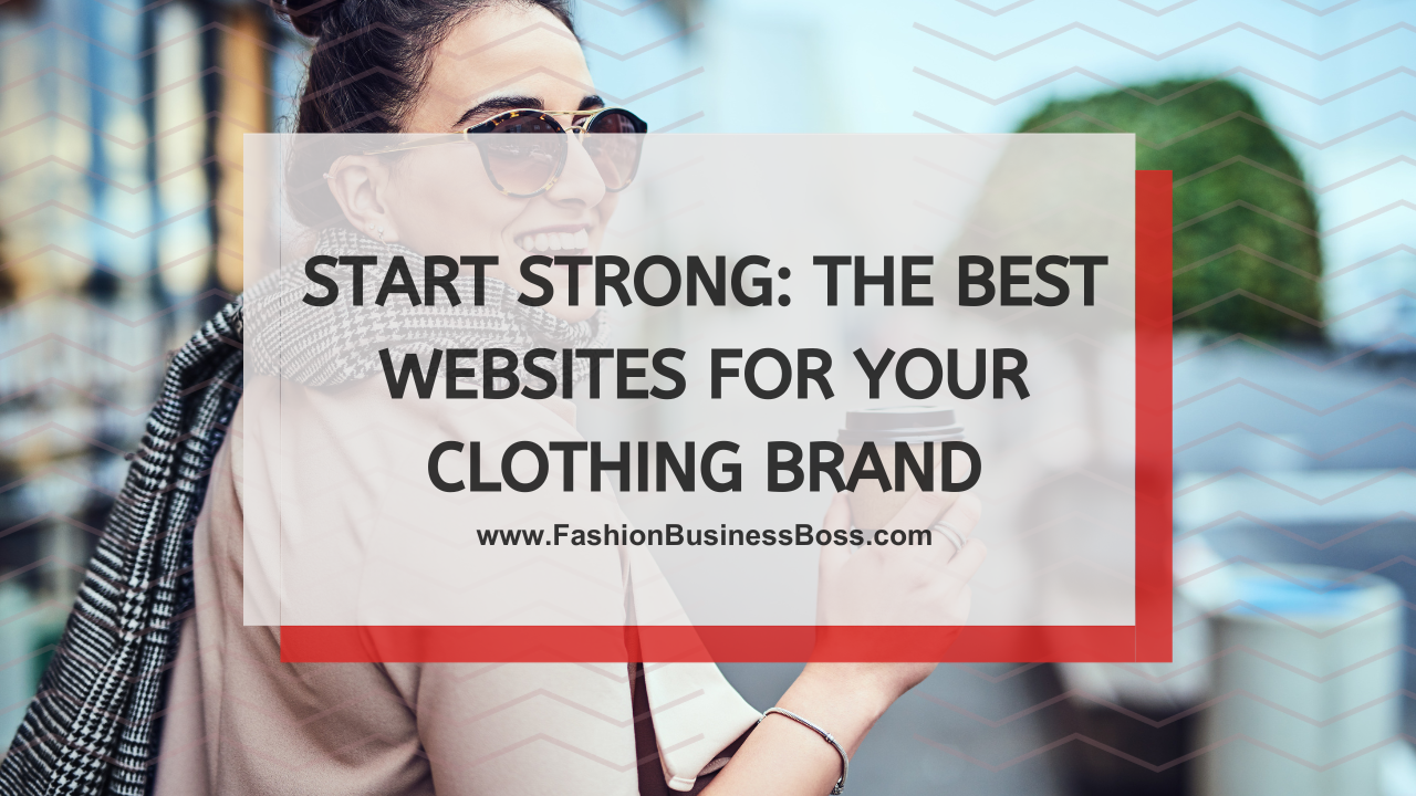 Start Strong: The Best Websites for Your Clothing Brand
