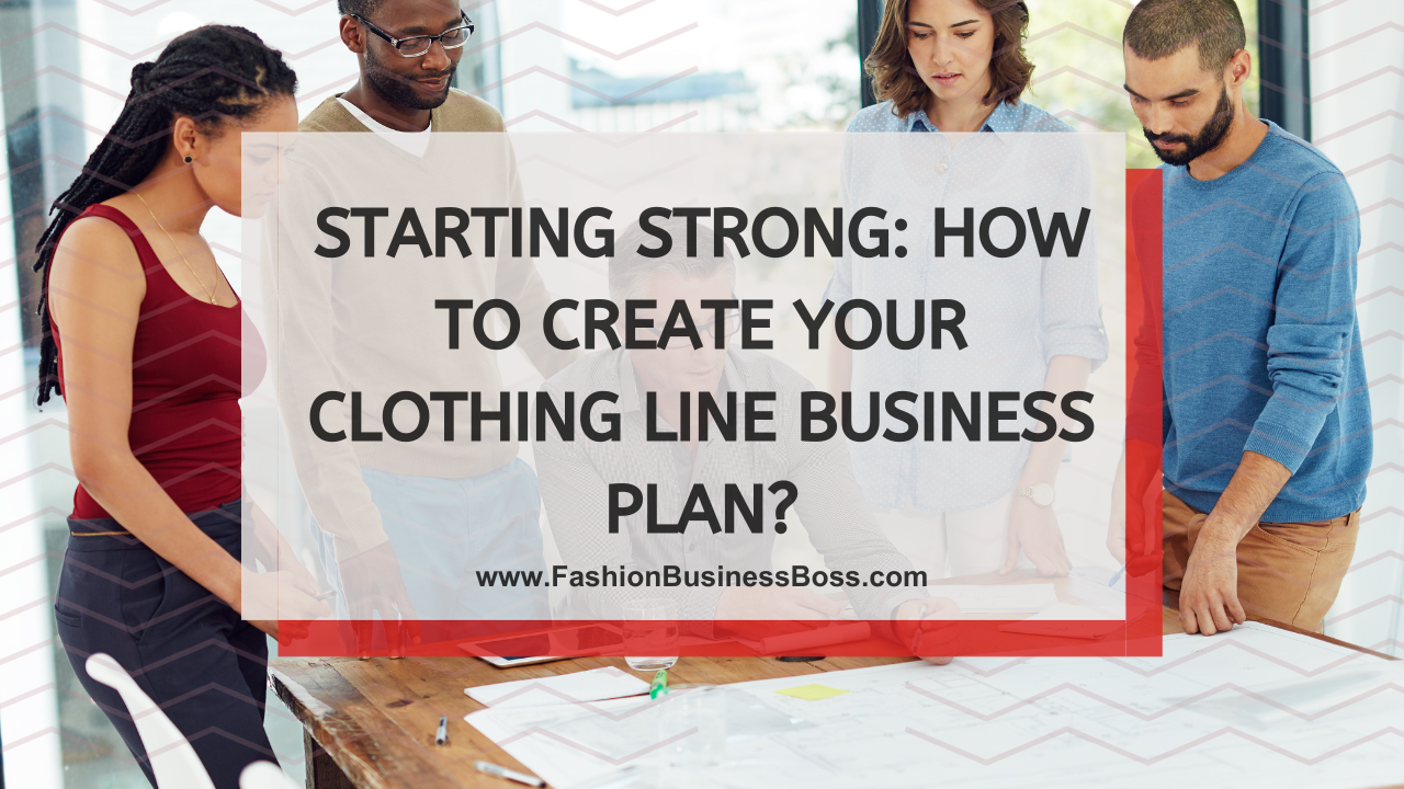Starting Strong: How to Create Your Clothing Line Business Plan?