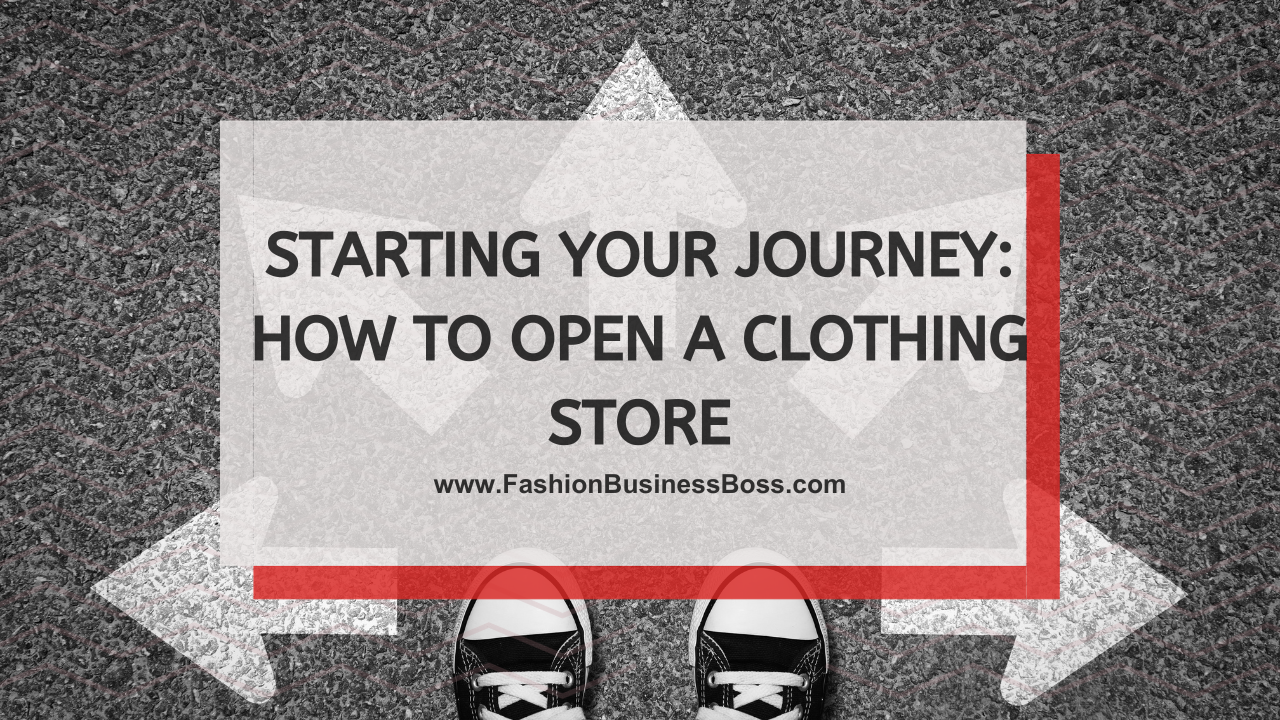 Starting Your Journey: How to Open a Clothing Store