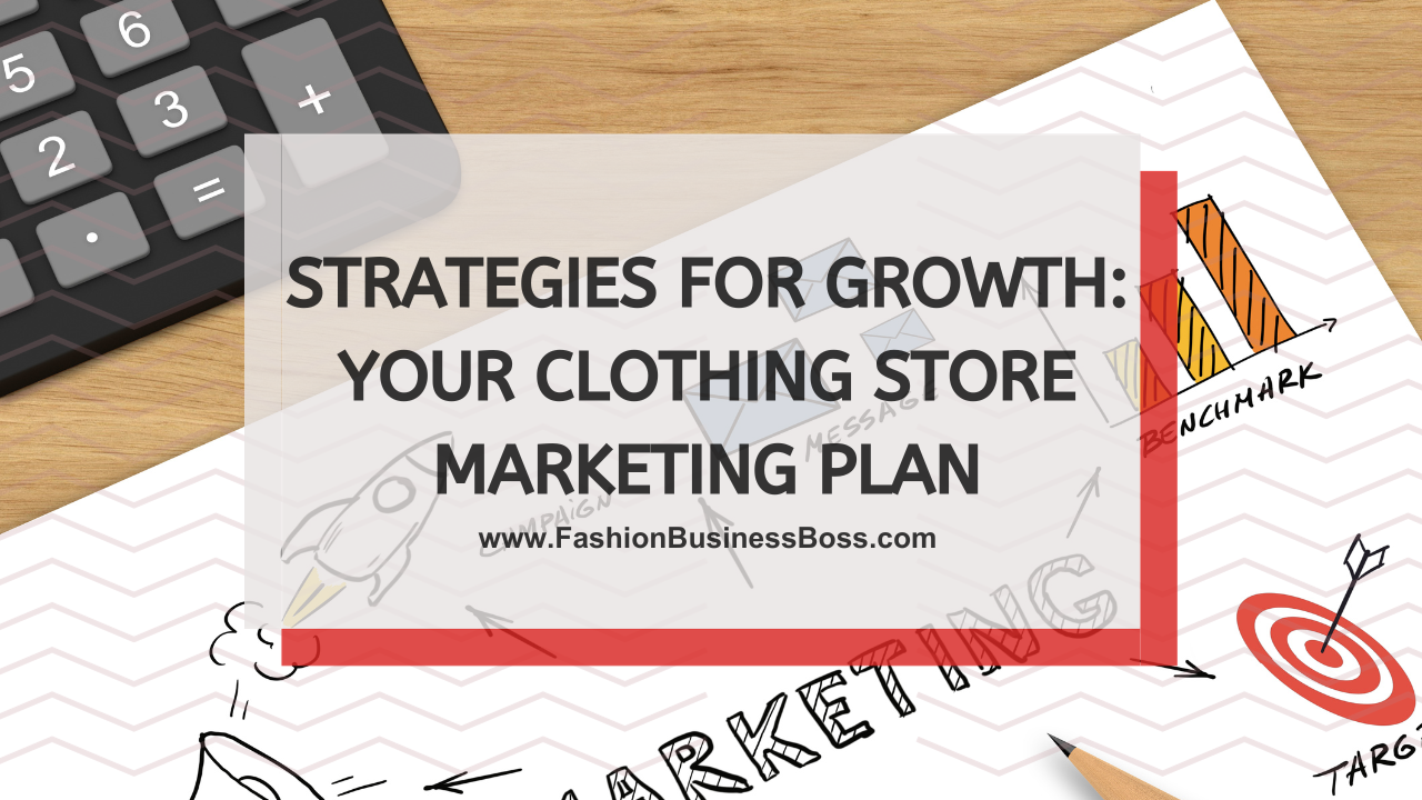 Strategies for Growth: Your Clothing Store Marketing Plan