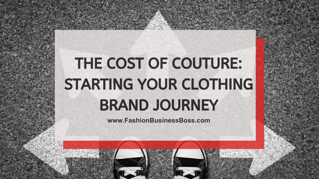 The Cost of Couture: Starting Your Clothing Brand Journey