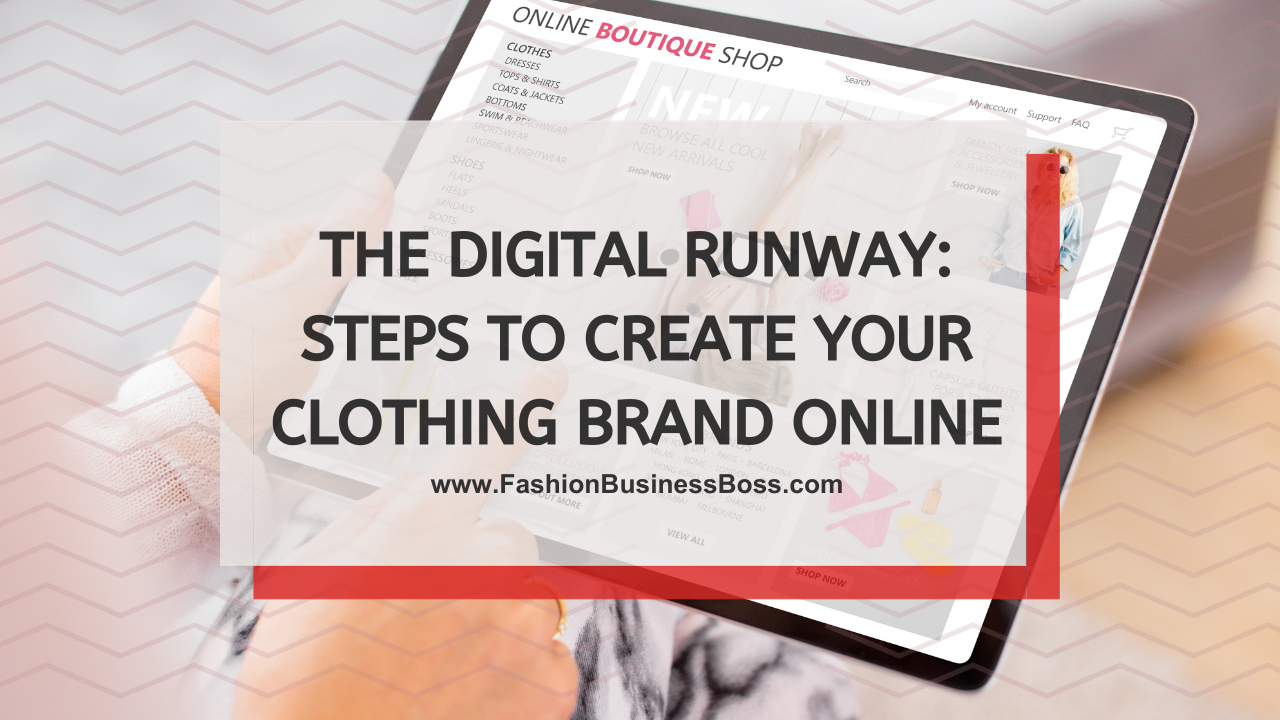 The Digital Runway: Steps to Create Your Clothing Brand Online