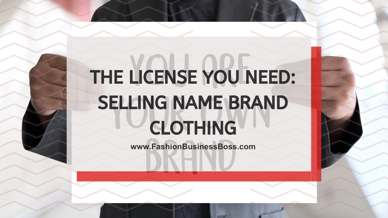 The License You Need: Selling Name Brand Clothing