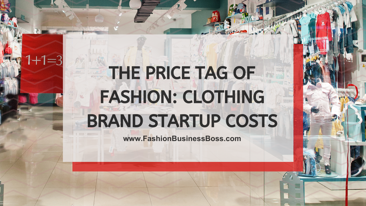 The Price Tag of Fashion: Clothing Brand Startup Costs