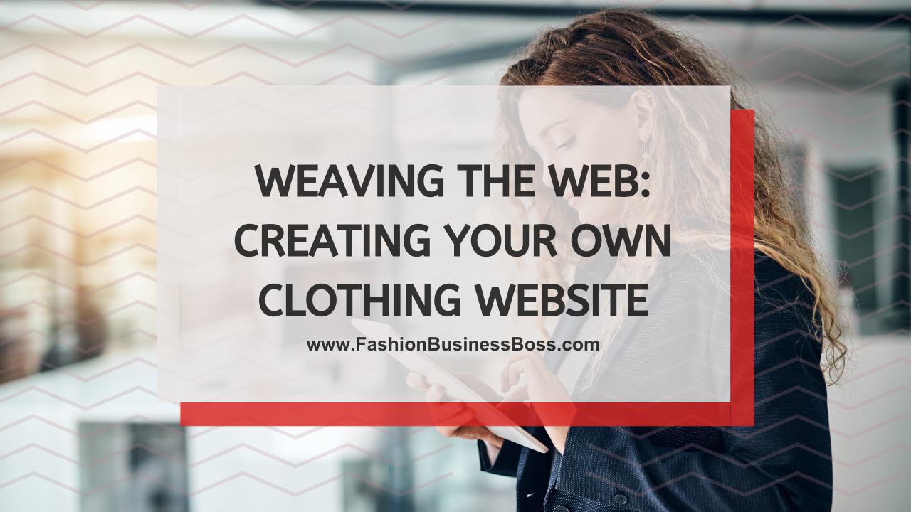 Weaving the Web: Creating Your Own Clothing Website