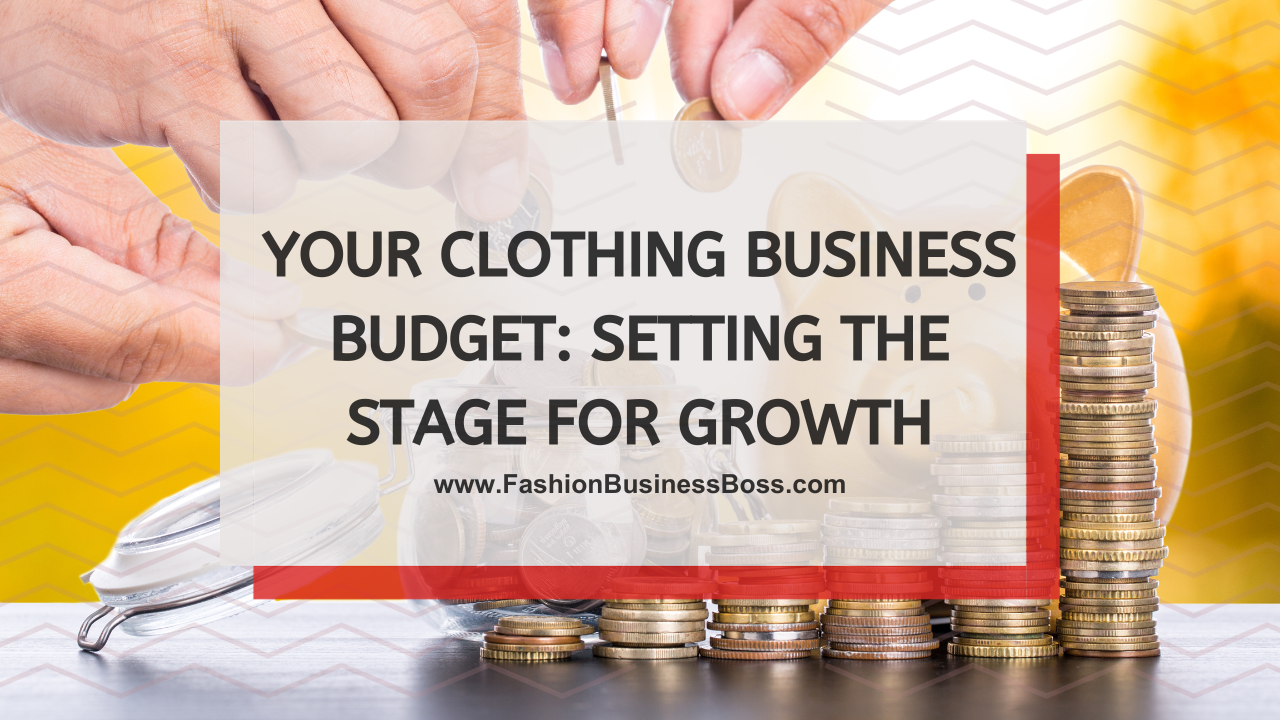 Your Clothing Business Budget: Setting the Stage for Growth