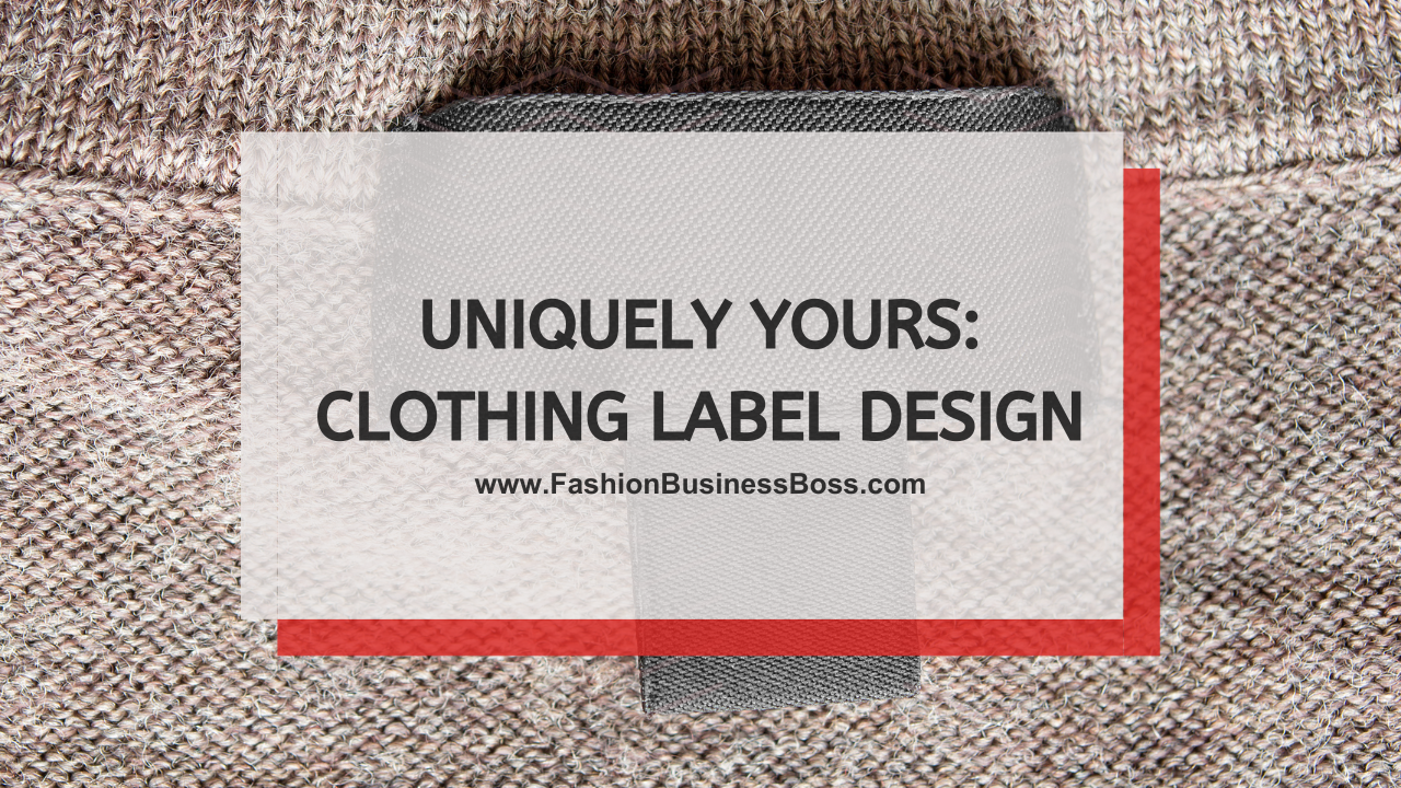 Uniquely Yours: Clothing Label Design