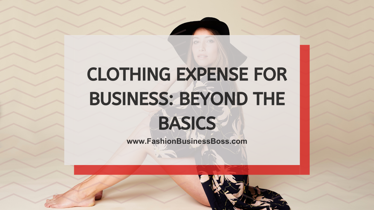 Clothing Expense for Business: Beyond the Basics