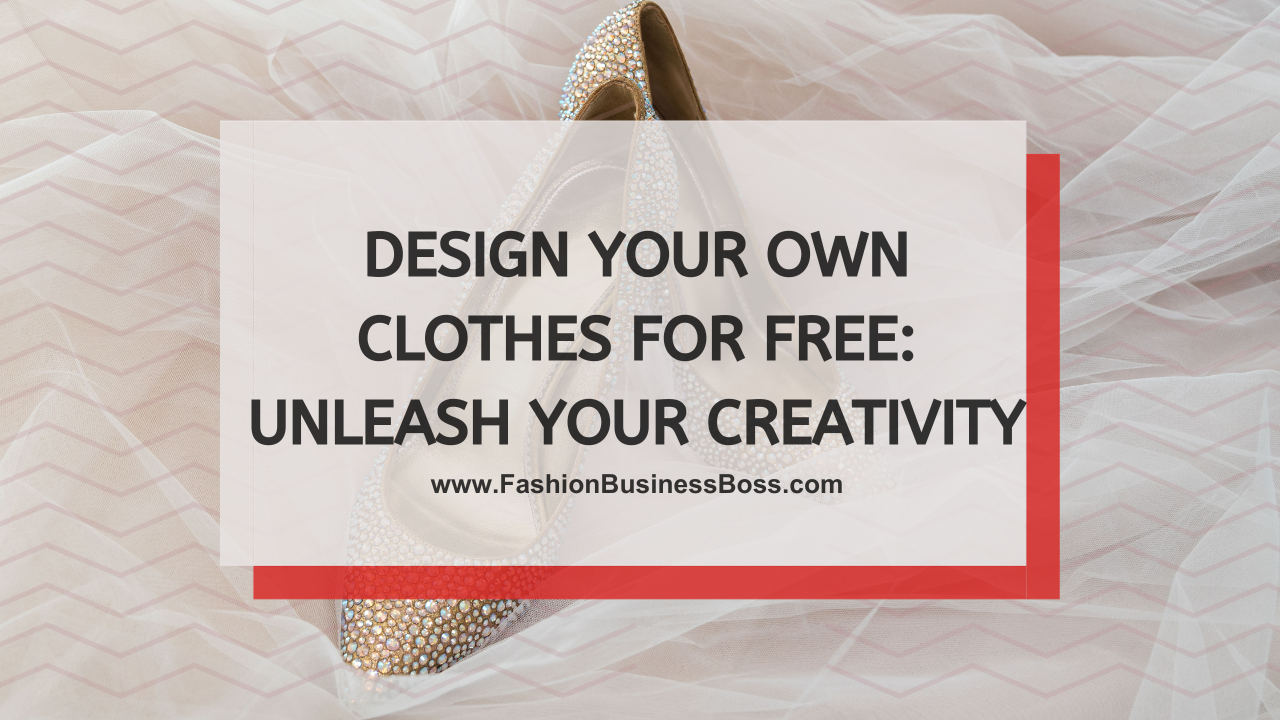 Design Your Own Clothes for Free: Unleash Your Creativity