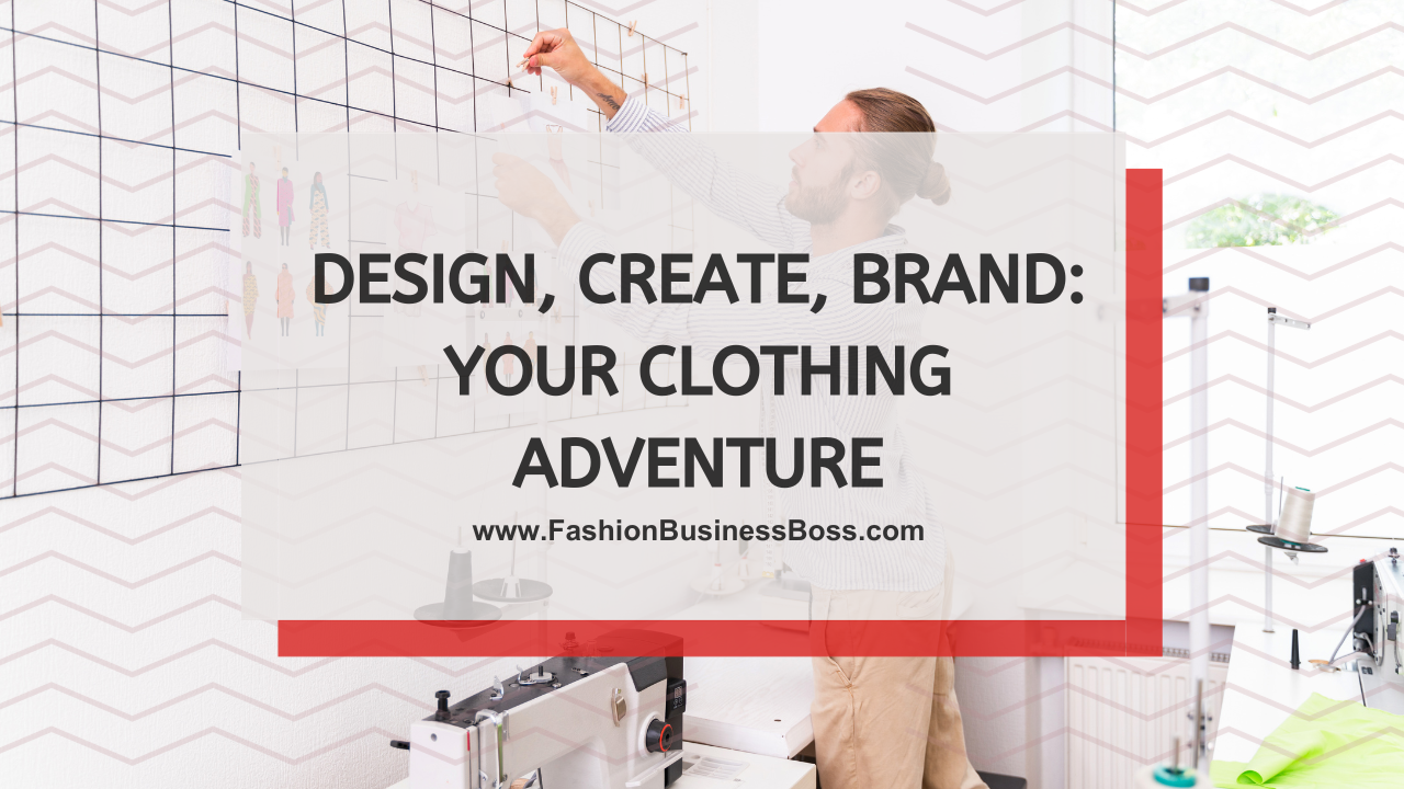 Design, Create, Brand: Your Clothing Adventure
