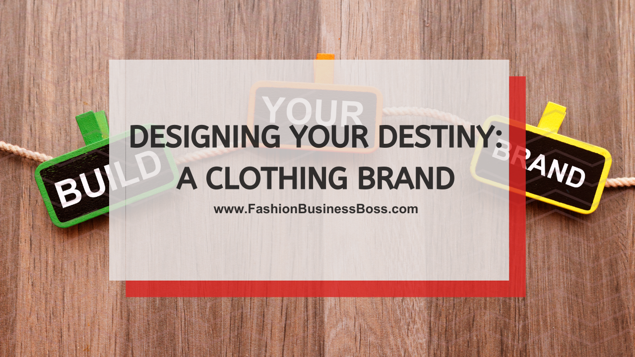 Designing Your Destiny: A Clothing Brand