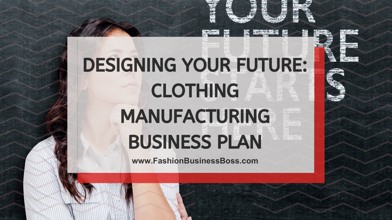 Designing Your Future: Clothing Manufacturing Business Plan